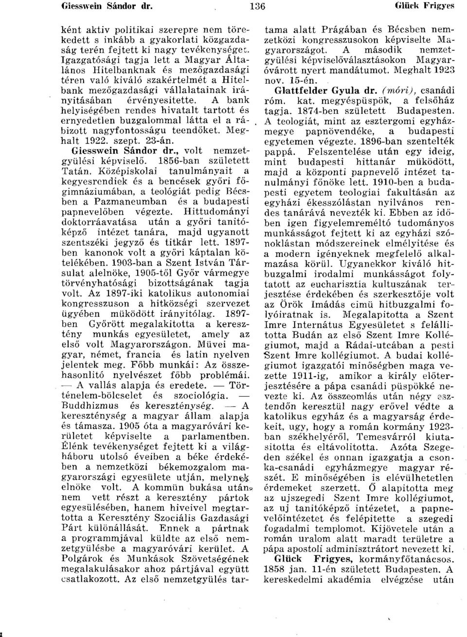 A bank helyiségében rendes hivatalt tartott és ernyedetlen buzgalommal látta el a rábízott nagyfontosságú teendőket. Meghalt 1922. szept. 23-án. Giesswein Sándor dr., volt nemzetgyűlési képviselő.