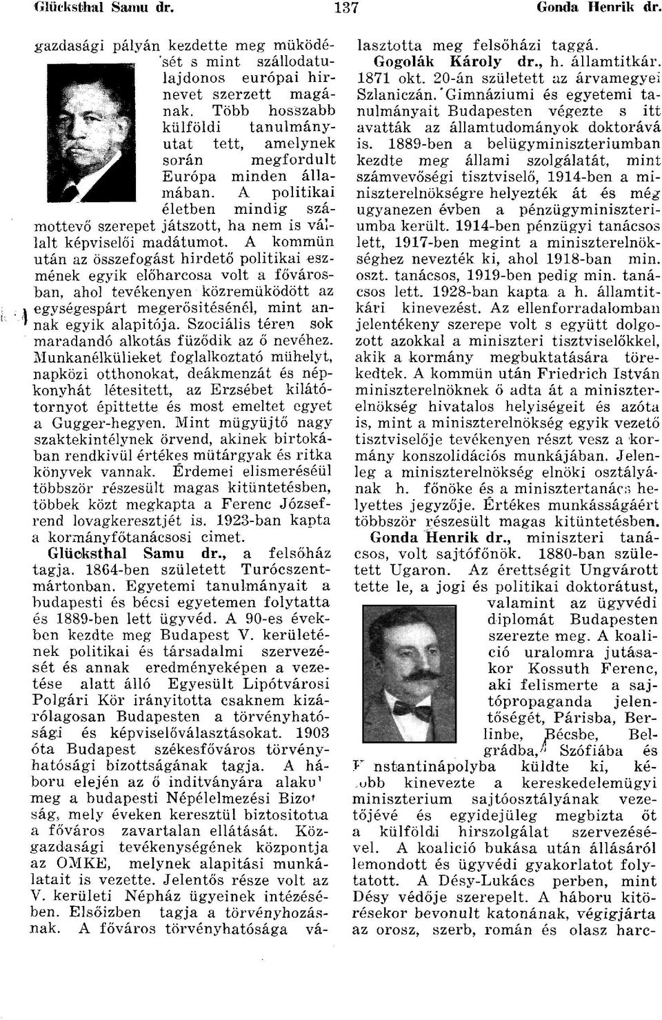 A kommün után az összefogást hirdető politikai eszmének egyik előharcosa volt a fővárosban, ahol tevékenyen közreműködött az egységespárt megerősítésénél, mint annak egyik alapitója.