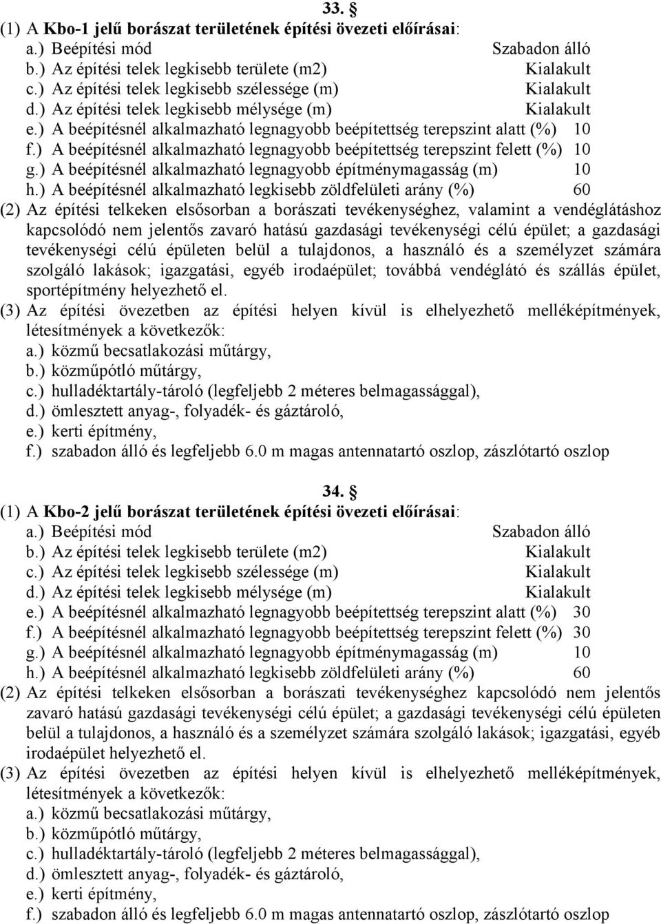 ) A beépítésnél alkalmazható legnagyobb beépítettség terepszint felett (%) 10 g.) A beépítésnél alkalmazható legnagyobb építménymagasság (m) 10 h.