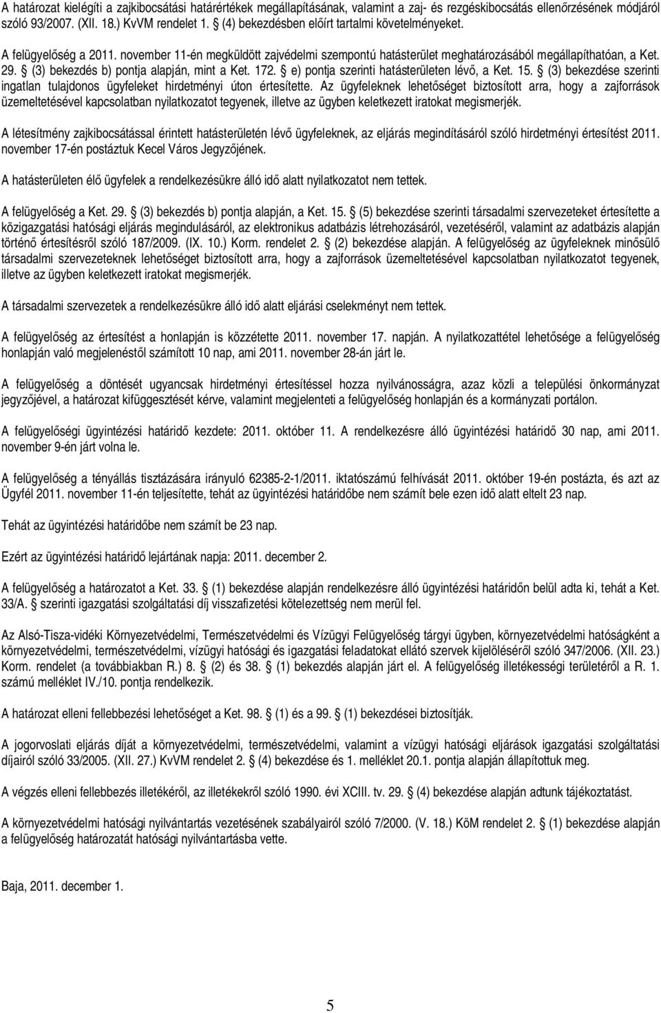 (3) bekezdés b) pontja alapján, mint a Ket. 172. e) pontja szerinti hatásterületen lév, a Ket. 15. (3) bekezdése szerinti ingatlan tulajdonos ügyfeleket hirdetményi úton értesítette.