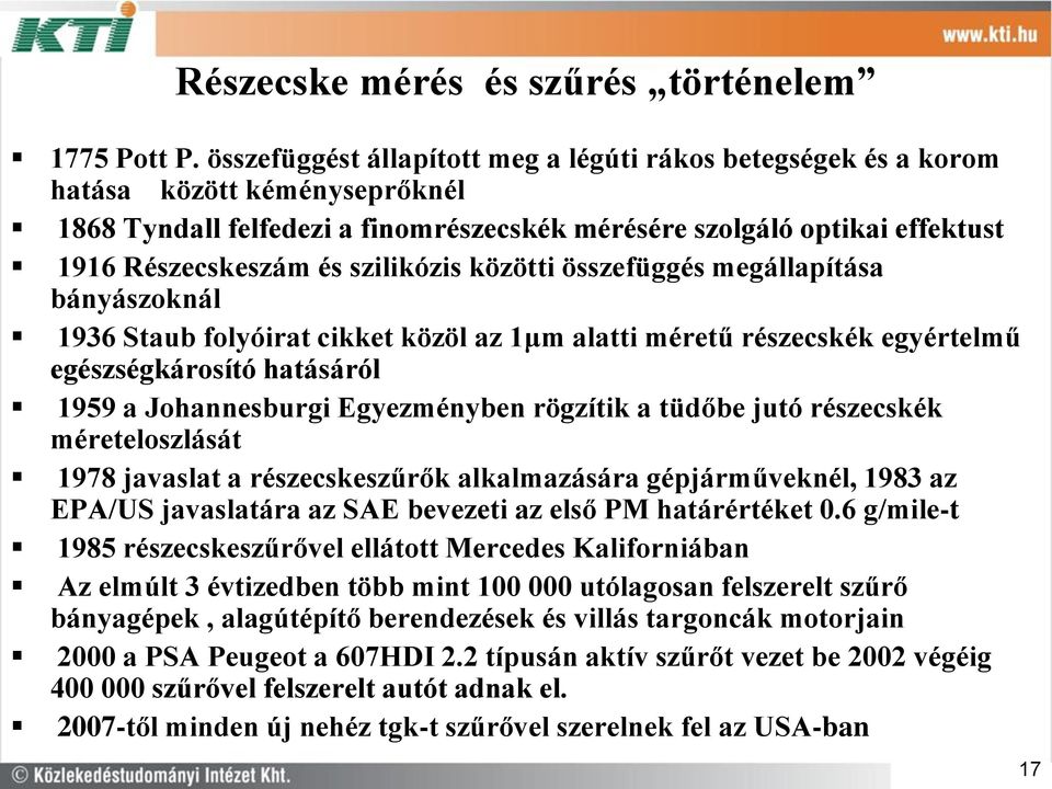 szilikózis közötti összefüggés megállapítása bányászoknál 1936 Staub folyóirat cikket közöl az 1μm alatti méretű részecskék egyértelmű egészségkárosító hatásáról 1959 a Johannesburgi Egyezményben