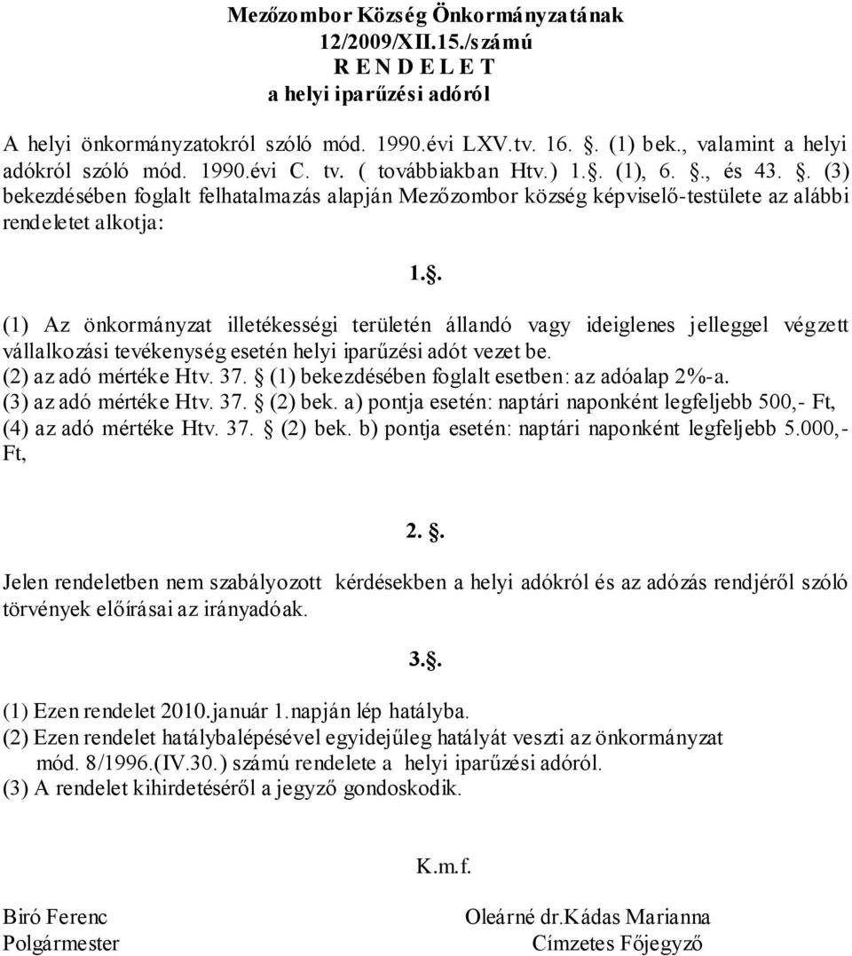 . (3) bekezdésében foglalt felhatalmazás alapján Mezőzombor község képviselő-testülete az alábbi rendeletet alkotja: 1.