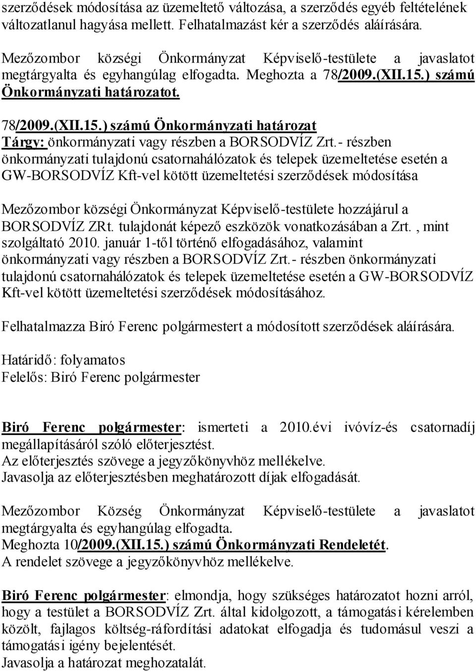 ) számú Önkormányzati határozatot. 78/2009.(XII.15.) számú Önkormányzati határozat Tárgy: önkormányzati vagy részben a BORSODVÍZ Zrt.