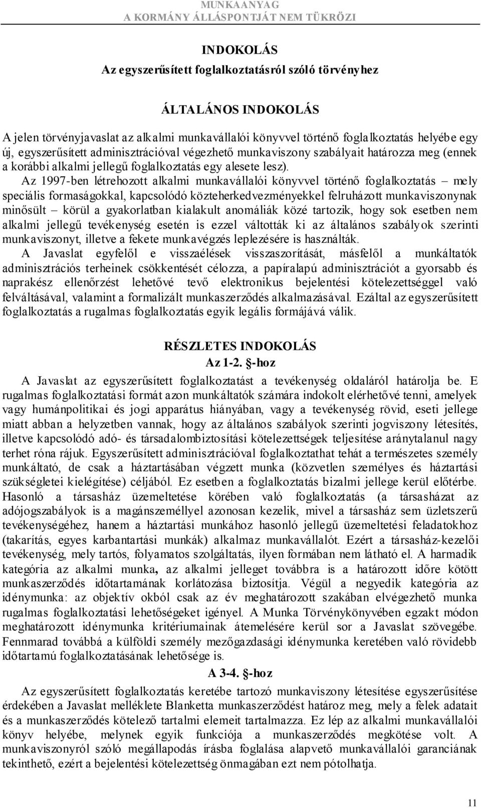 Az 1997-ben létrehozott alkalmi munkavállalói könyvvel történő foglalkoztatás mely speciális formaságokkal, kapcsolódó közteherkedvezményekkel felruházott munkaviszonynak minősült körül a