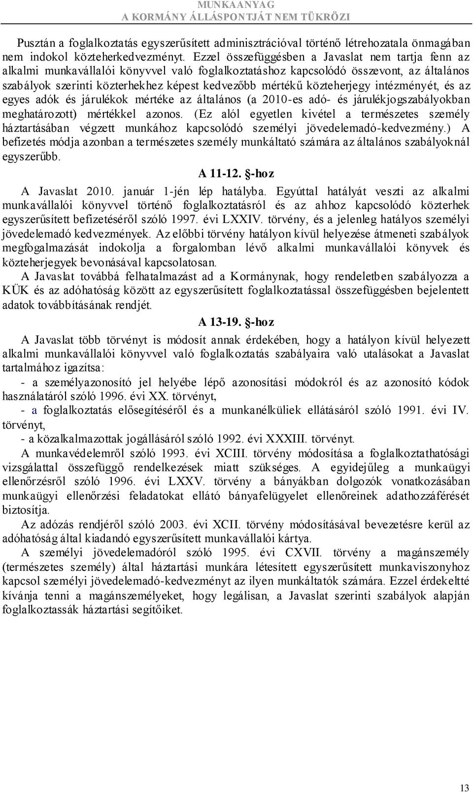 közteherjegy intézményét, és az egyes adók és járulékok mértéke az általános (a 2010-es adó- és járulékjogszabályokban meghatározott) mértékkel azonos.