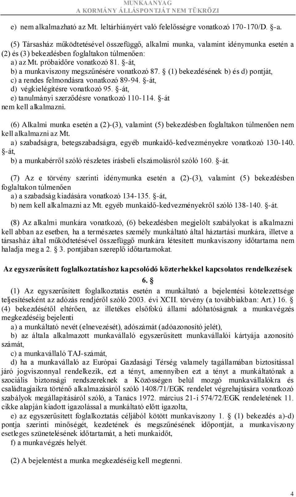 -át, b) a munkaviszony megszűnésére vonatkozó 87. (1) bekezdésének b) és d) pontját, c) a rendes felmondásra vonatkozó 89-94. -át, d) végkielégítésre vonatkozó 95.