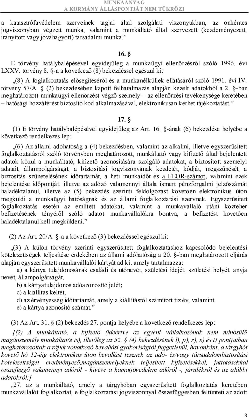 -a a következő (8) bekezdéssel egészül ki: (8) A foglalkoztatás elősegítéséről és a munkanélküliek ellátásáról szóló 1991. évi IV. törvény 57/A.