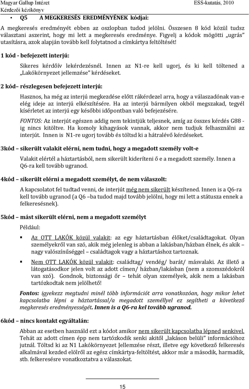 Innen az N1 re kell ugorj, és ki kell töltened a Lakókörnyezet jellemzése kérdéseket.