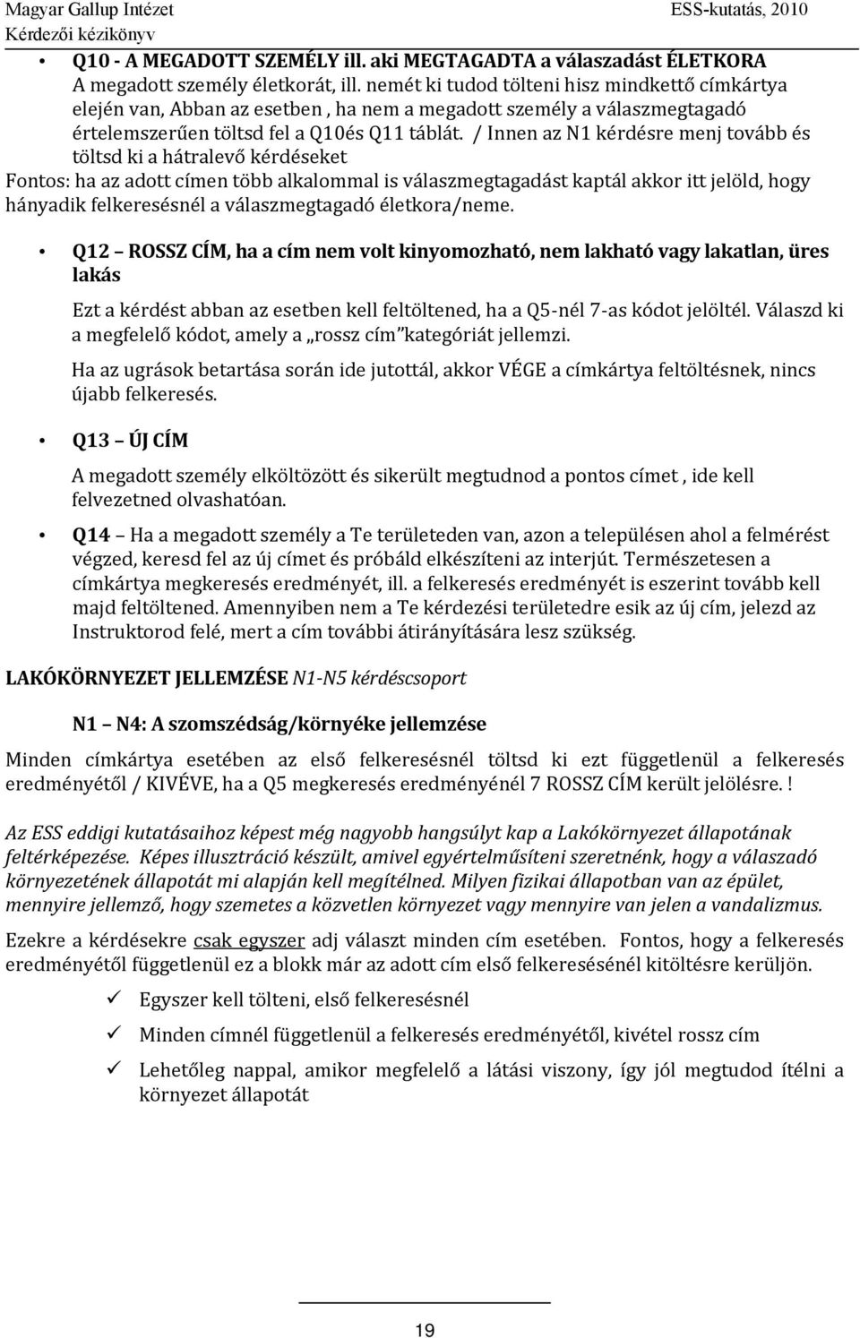 / Innen az N1 kérdésre menj tovább és töltsd ki a hátralevő kérdéseket Fontos: ha az adott címen több alkalommal is válaszmegtagadást kaptál akkor itt jelöld, hogy hányadik felkeresésnél a