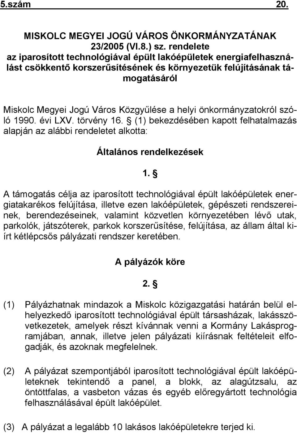 önkormányzatokról szóló 1990. évi LXV. törvény 16. (1) bekezdésében kapott felhatalmazás alapján az alábbi rendeletet alkotta: Általános rendelkezések 1.