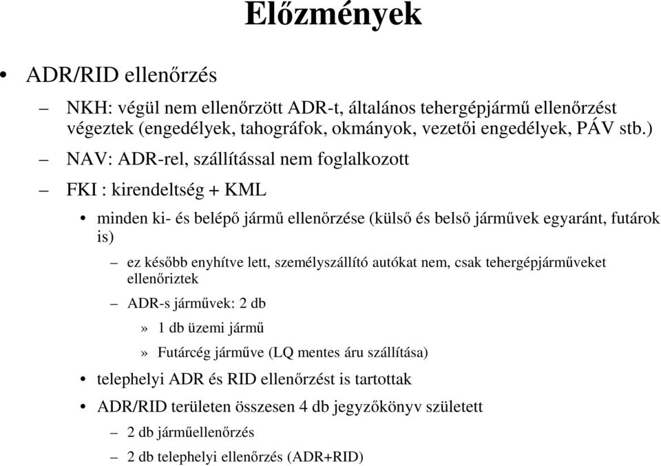 ) NAV: ADR-rel, szállítással nem foglalkozott FKI : kirendeltség + KML minden ki- és belépő jármű ellenőrzése (külső és belső járművek egyaránt, futárok is) ez