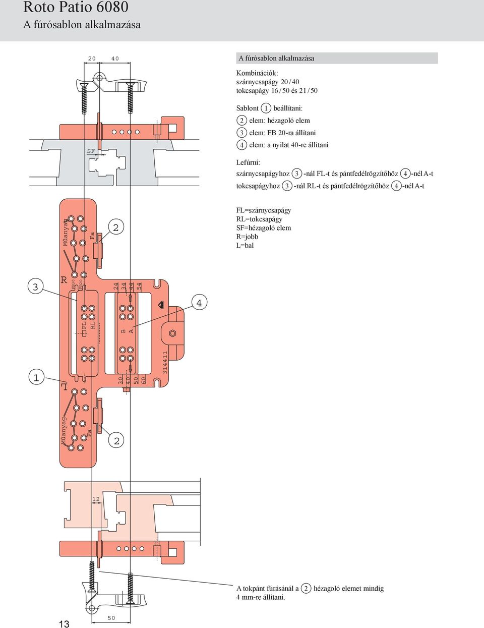 szárnycsapágyhoz 3 -nál FL-t és pántfedélrögzítőhöz 4 -nél A-t tokcsapágyhoz 3 -nál RL-t és pántfedélrögzítőhöz 4 -nél