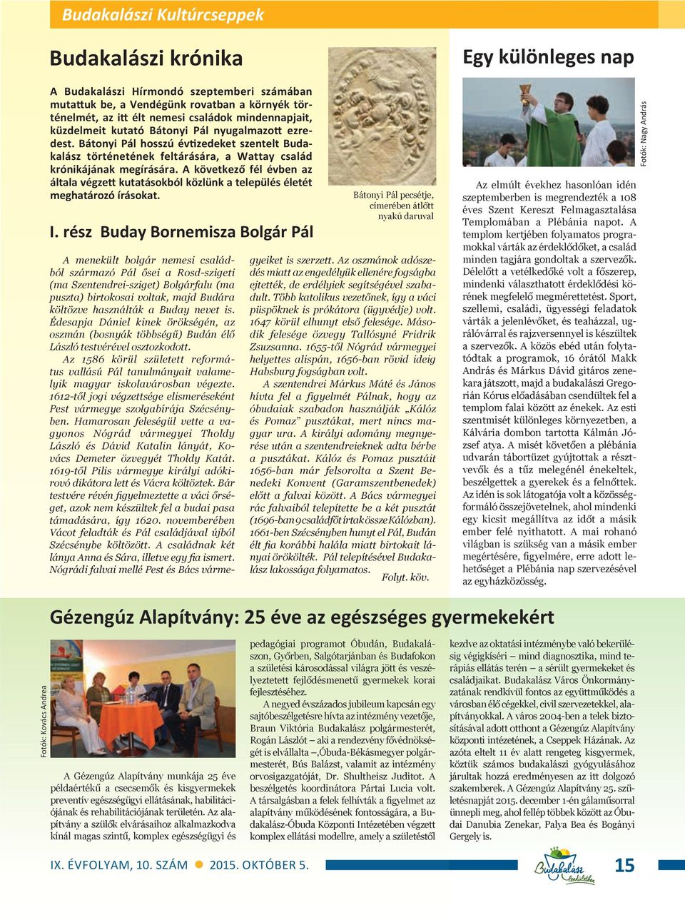 A következő fél évben az általa végzett kutatásokból közlünk a település életét meghatározó írásokat. I.