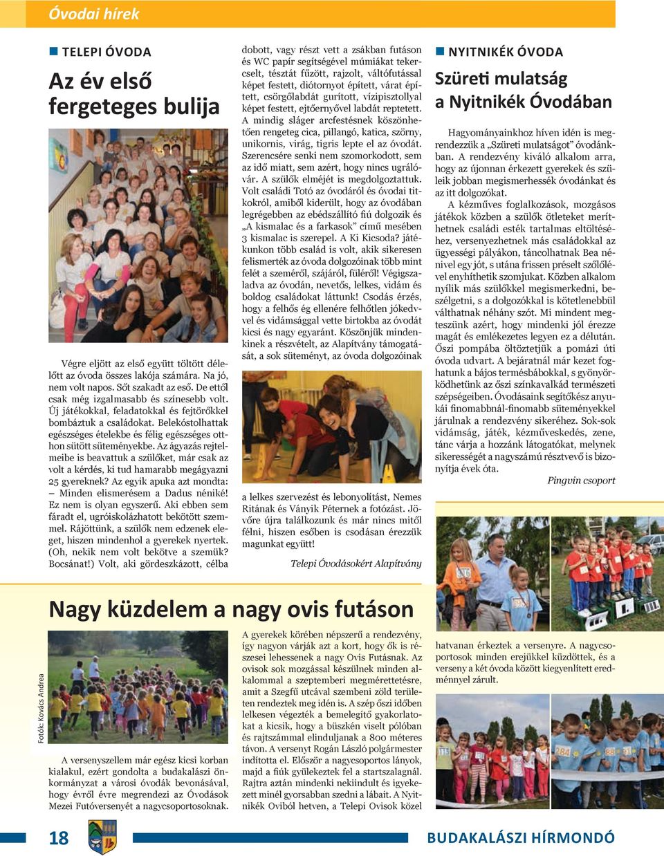 Az ágyazás rejtelmeibe is beavattuk a szülőket, már csak az volt a kérdés, ki tud hamarabb megágyazni 25 gyereknek? Az egyik apuka azt mondta: Minden elismerésem a Dadus néniké!