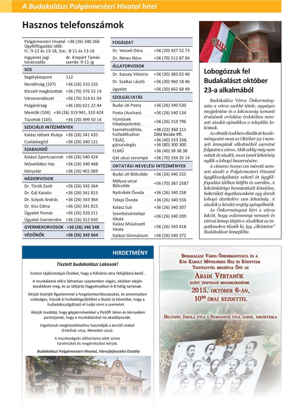 Veszeli Dóra Körzeti megbízottak +36 (70) 376 53 14 Dr. Kassay Viktória +36 (30) 383 02 46 Dr.