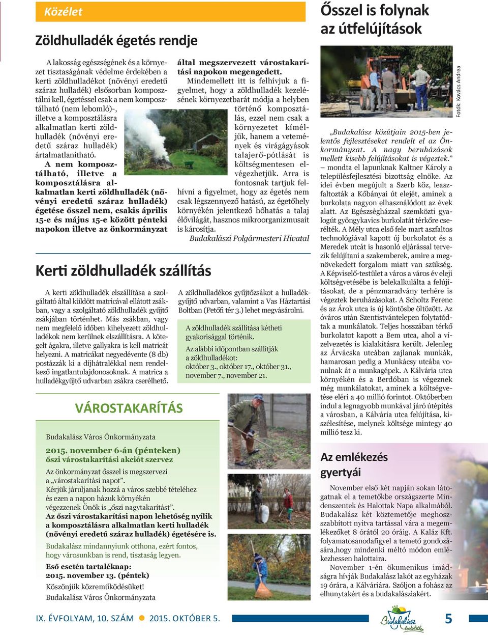 A nem komposztálható, illetve a komposztálásra alkalmatlan kerti zöldhulladék (növényi eredetű száraz hulladék) égetése ősszel nem, csakis április 15-e és május 15-e között pénteki napokon illetve az