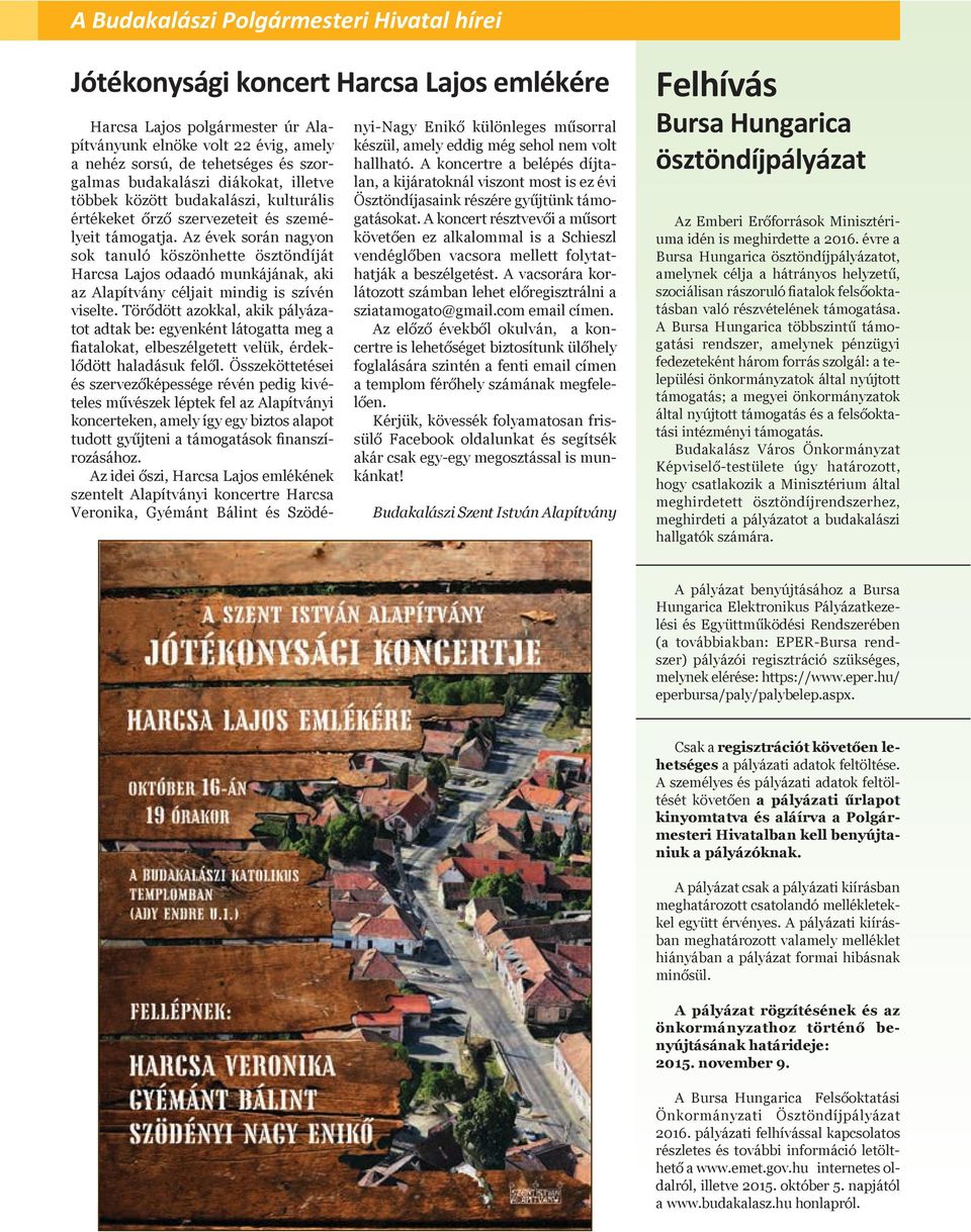 Az évek során nagyon sok tanuló köszönhette ösztöndíját Harcsa Lajos odaadó munkájának, aki az Alapítvány céljait mindig is szívén viselte.