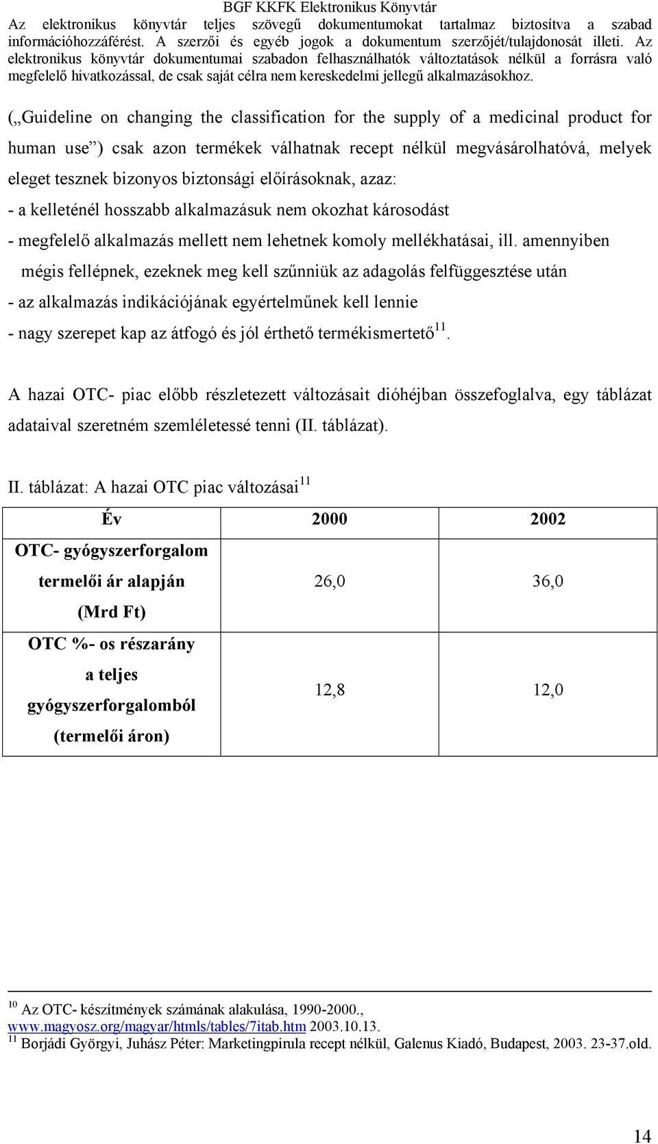 amennyiben mégis fellépnek, ezeknek meg kell szűnniük az adagolás felfüggesztése után - az alkalmazás indikációjának egyértelműnek kell lennie - nagy szerepet kap az átfogó és jól érthető