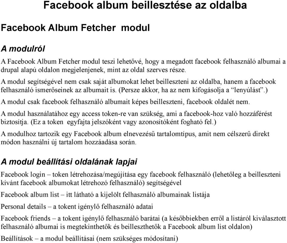 (Persze akkor, ha az nem kifogásolja a lenyúlást.) A modul csak facebook felhasználó albumait képes beilleszteni, facebook oldalét nem.