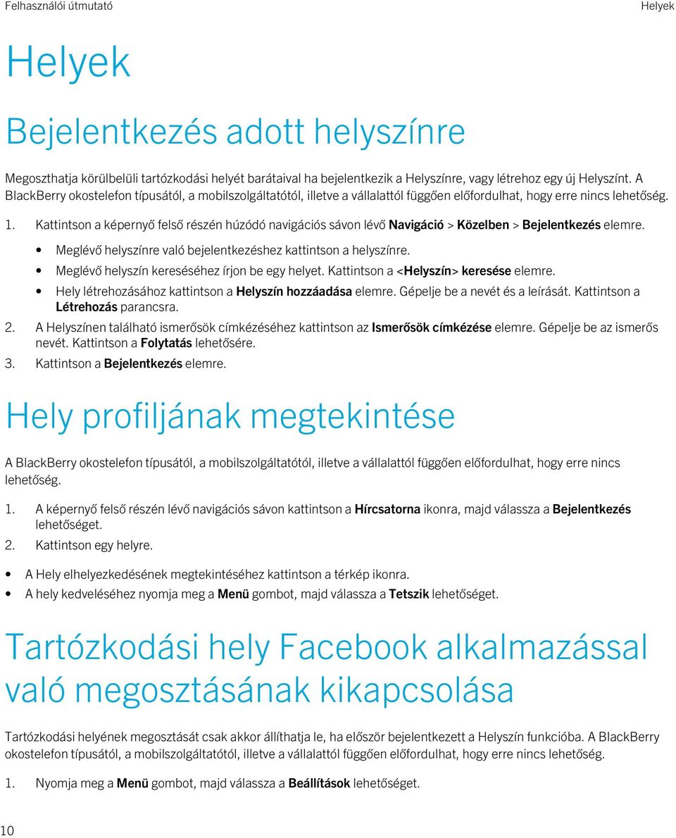 Kattintson a képernyő felső részén húzódó navigációs sávon lévő Navigáció > Közelben > Bejelentkezés elemre. Meglévő helyszínre való bejelentkezéshez kattintson a helyszínre.