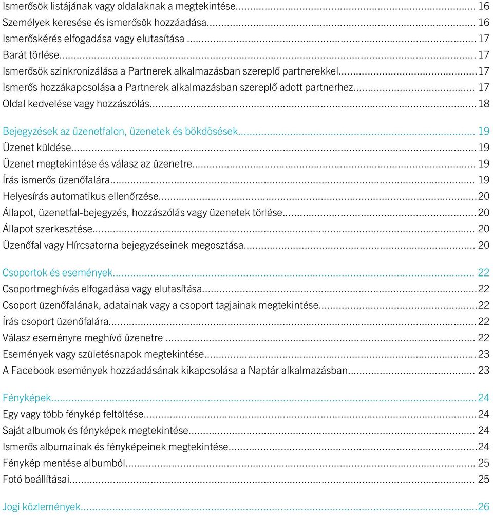 ..18 Bejegyzések az üzenetfalon, üzenetek és bökdösések... 19 Üzenet küldése...19 Üzenet megtekintése és válasz az üzenetre... 19 Írás ismerős üzenőfalára... 19 Helyesírás automatikus ellenőrzése.
