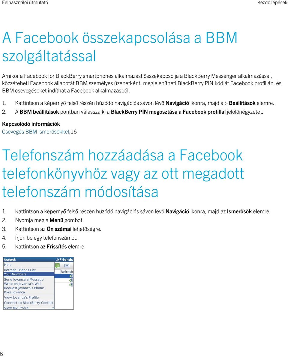 Kattintson a képernyő felső részén húzódó navigációs sávon lévő Navigáció ikonra, majd a > Beállítások elemre. 2.