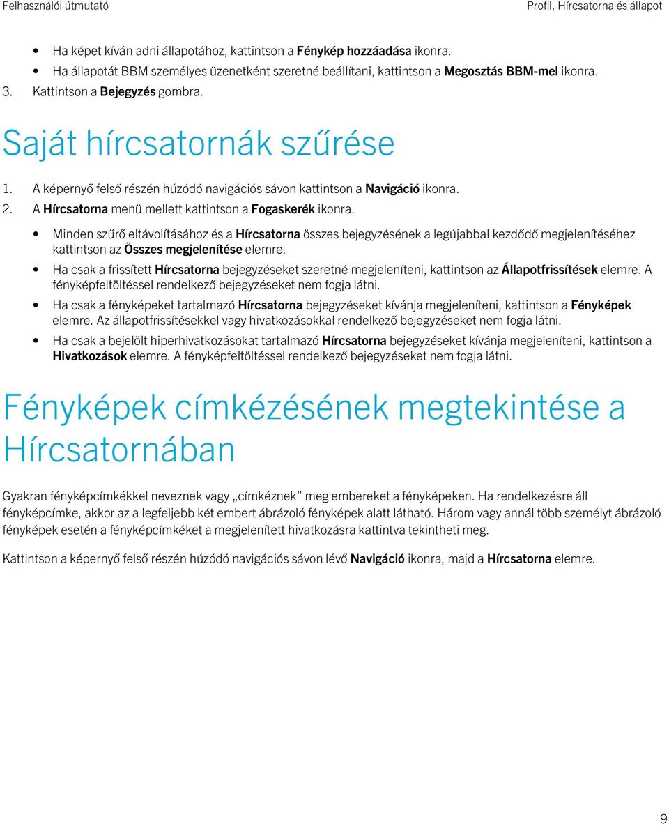 A képernyő felső részén húzódó navigációs sávon kattintson a Navigáció ikonra. 2. A Hírcsatorna menü mellett kattintson a Fogaskerék ikonra.