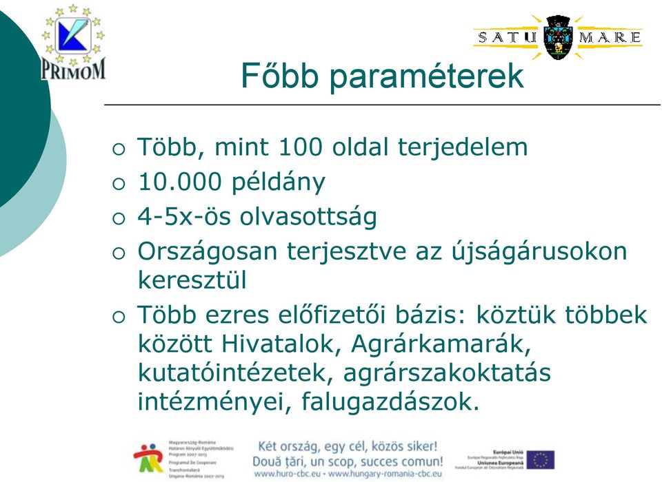 újságárusokon keresztül Több ezres előfizetői bázis: köztük többek