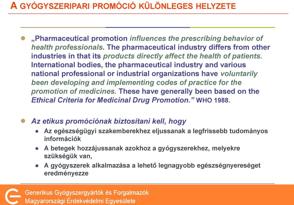 International bodies, the pharmaceutical industry and various national professional or industrial organizations have voluntarily been developing and implementing codes of practice for the promotion