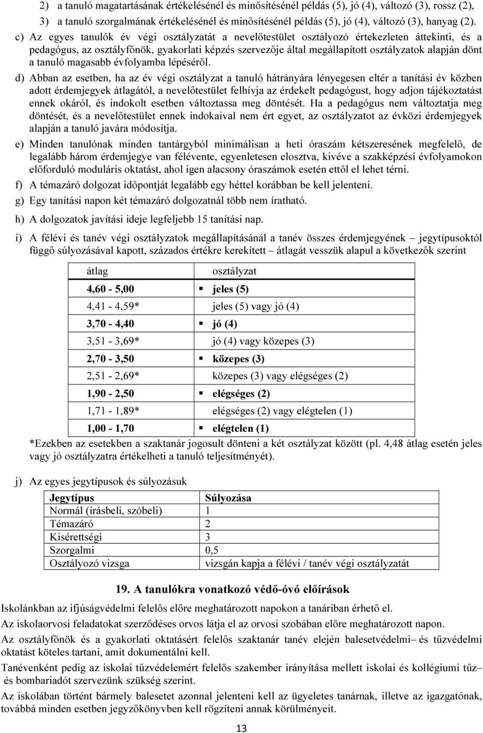 alapján dönt a tanuló magasabb évfolyamba lépéséről.