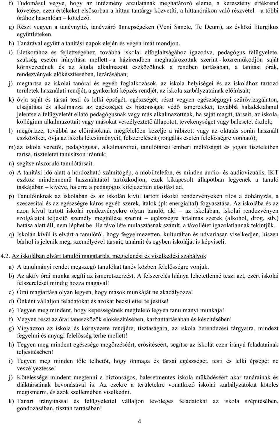 h) Tanárával együtt a tanítási napok elején és végén imát mondjon.