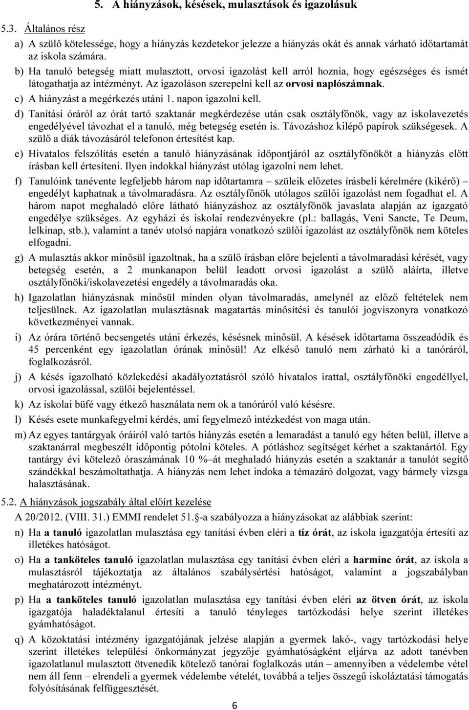 c) A hiányzást a megérkezés utáni 1. napon igazolni kell.