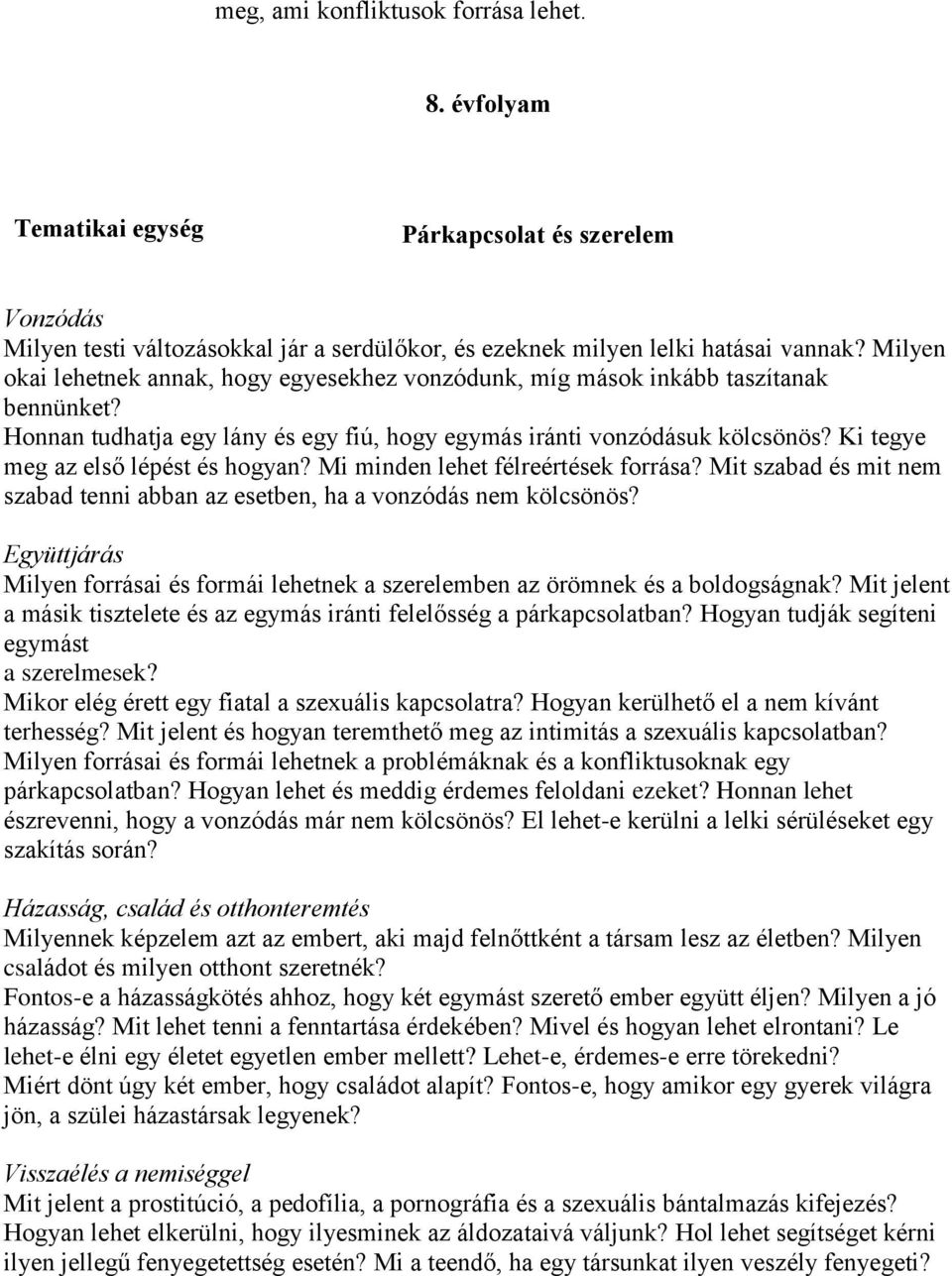 Ki tegye meg az első lépést és hogyan? Mi minden lehet félreértések forrása? Mit szabad és mit nem szabad tenni abban az esetben, ha a vonzódás nem kölcsönös?