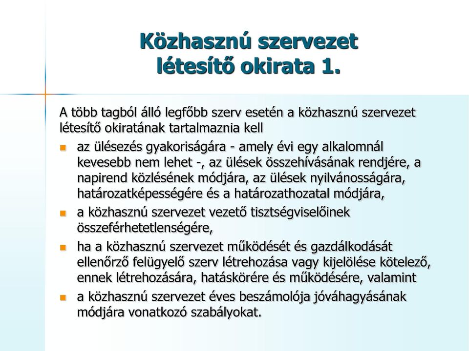 -, az ülések összehívásának rendjére, a napirend közlésének módjára, az ülések nyilvánosságára, határozatképességére és a határozathozatal módjára, a közhasznú szervezet