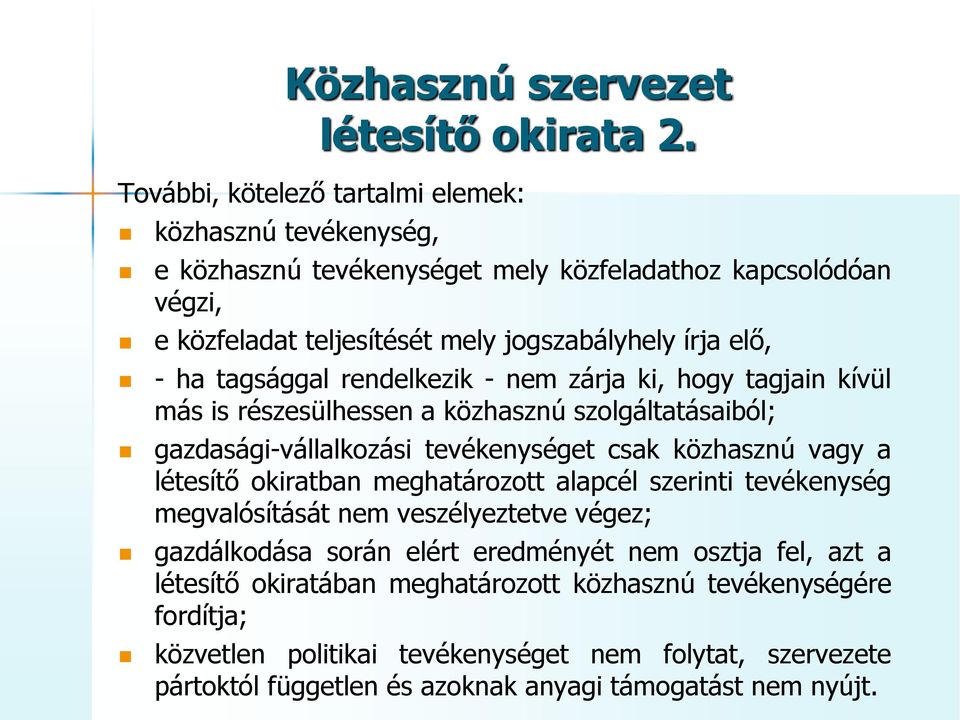 tagsággal rendelkezik - nem zárja ki, hogy tagjain kívül más is részesülhessen a közhasznú szolgáltatásaiból; gazdasági-vállalkozási tevékenységet csak közhasznú vagy a létesítő