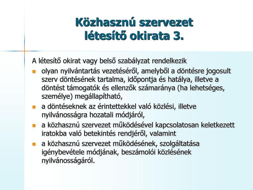 időpontja és hatálya, illetve a döntést támogatók és ellenzők számaránya (ha lehetséges, személye) megállapítható, a döntéseknek az érintettekkel