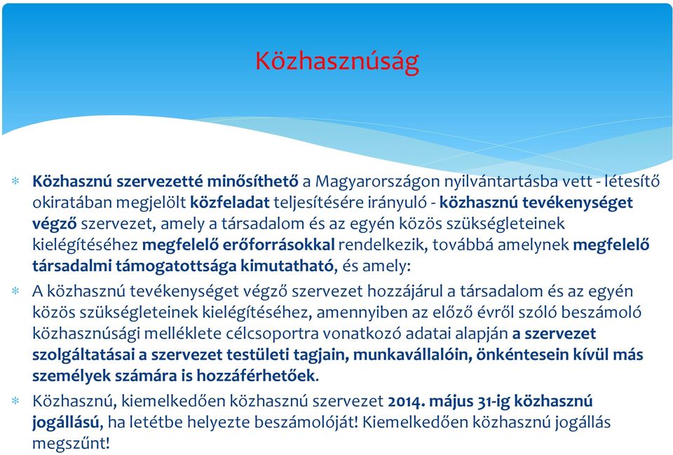 végző szervezet hozzájárul a társadalom és az egyén közös szükségleteinek kielégítéséhez, amennyiben az előző évről szóló beszámoló közhasznúsági melléklete célcsoportra vonatkozó adatai alapján a