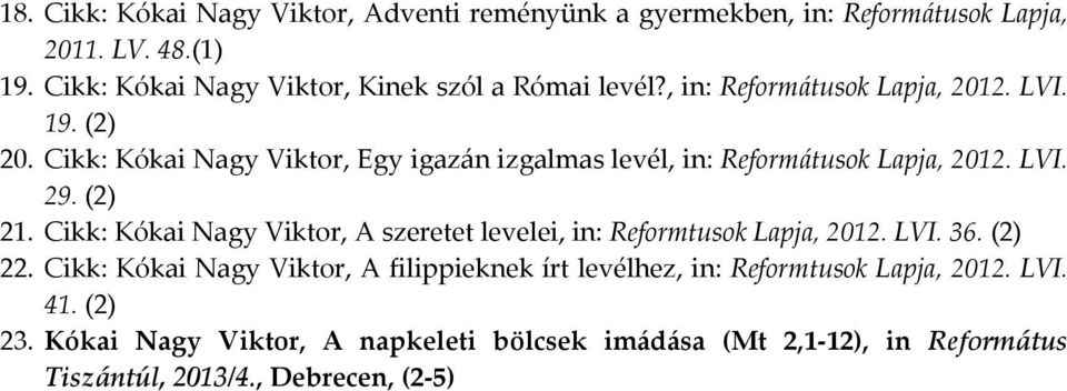 Cikk: Kókai Nagy Viktor, Egy igazán izgalmas levél, in: Reformátusok Lapja, 2012. LVI. 29. (2) 21.