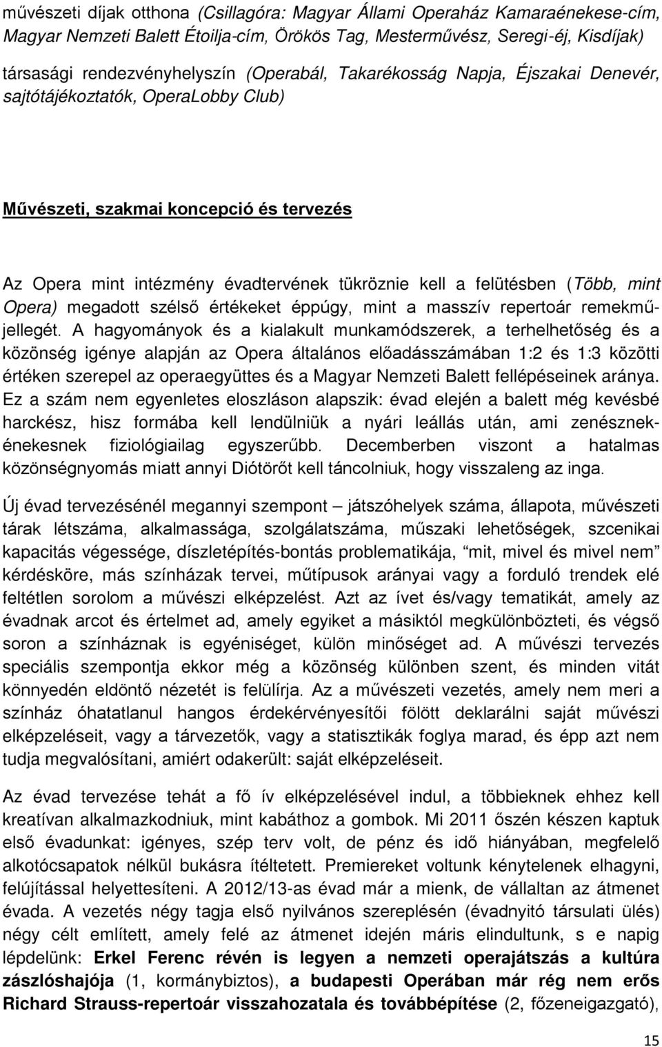 mint Opera) megadott szélső értékeket éppúgy, mint a masszív repertoár remekműjellegét.