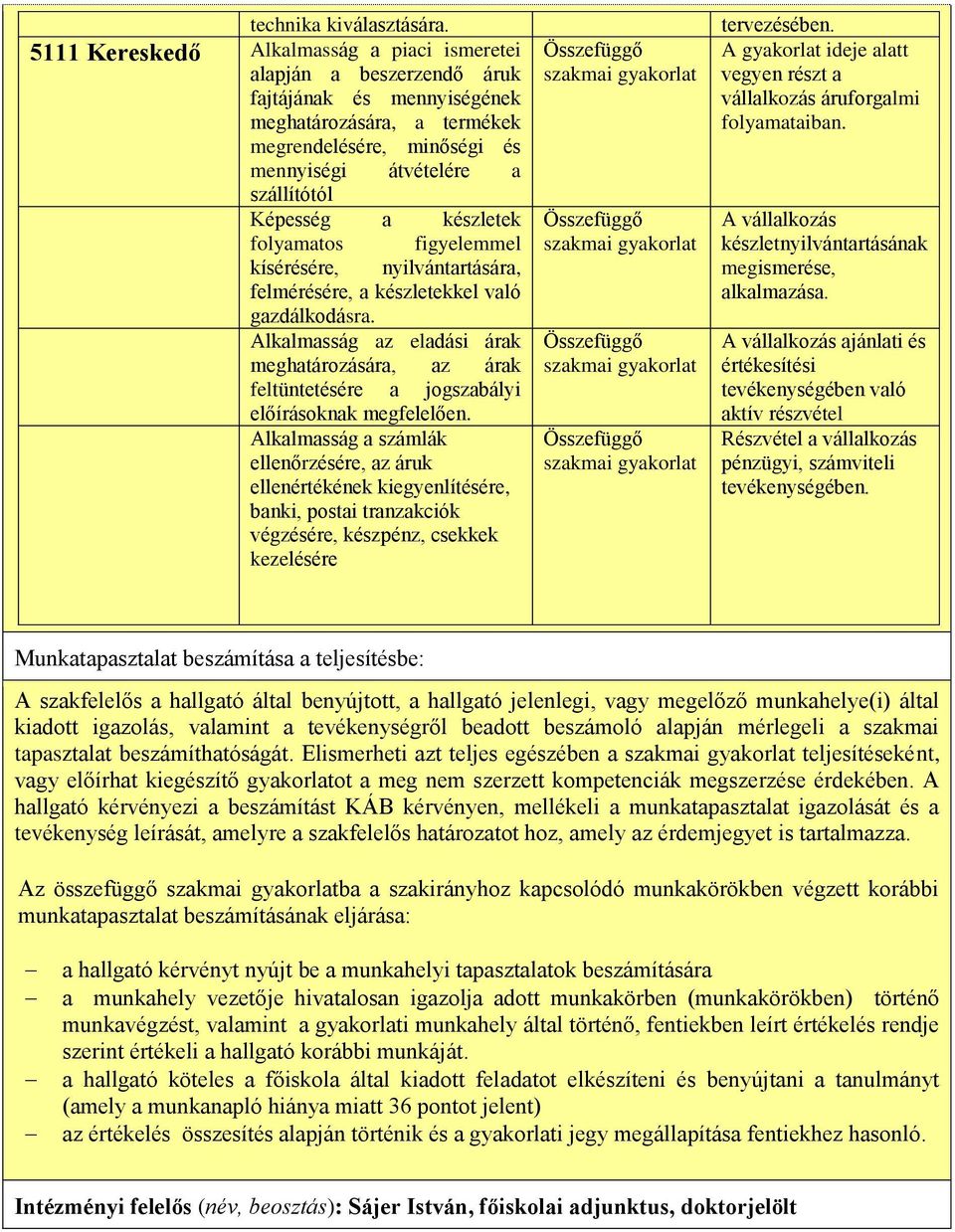 Képesség a készletek folyamatos figyelemmel kísérésére, nyilvántartására, felmérésére, a készletekkel való gazdálkodásra.