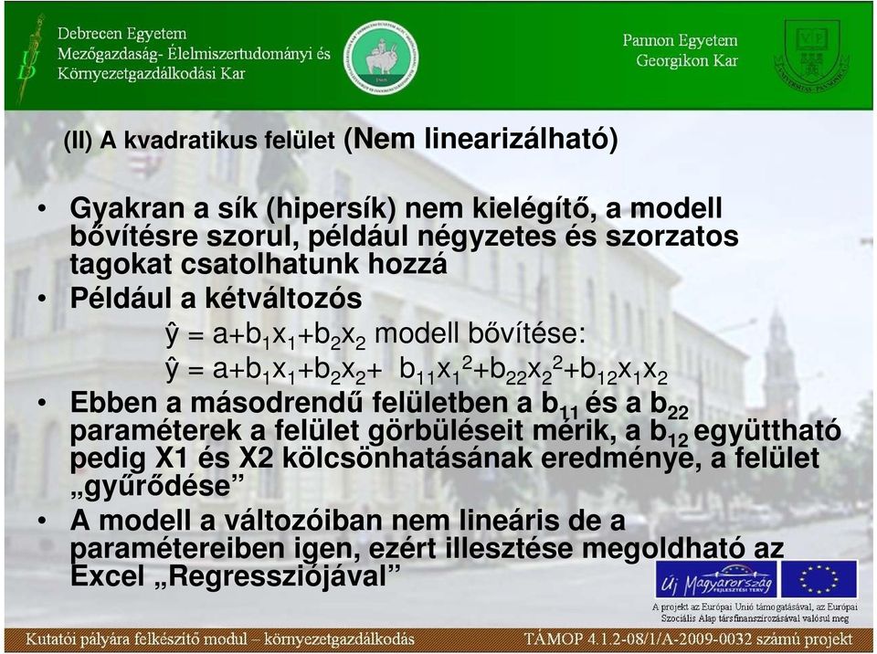 +b 12 x 1 x 2 Ebben a másodrendő felületben a b 11 és a b 22 paraméterek a felület görbüléseit mérik, a b 12 együttható pedig X1 és X2