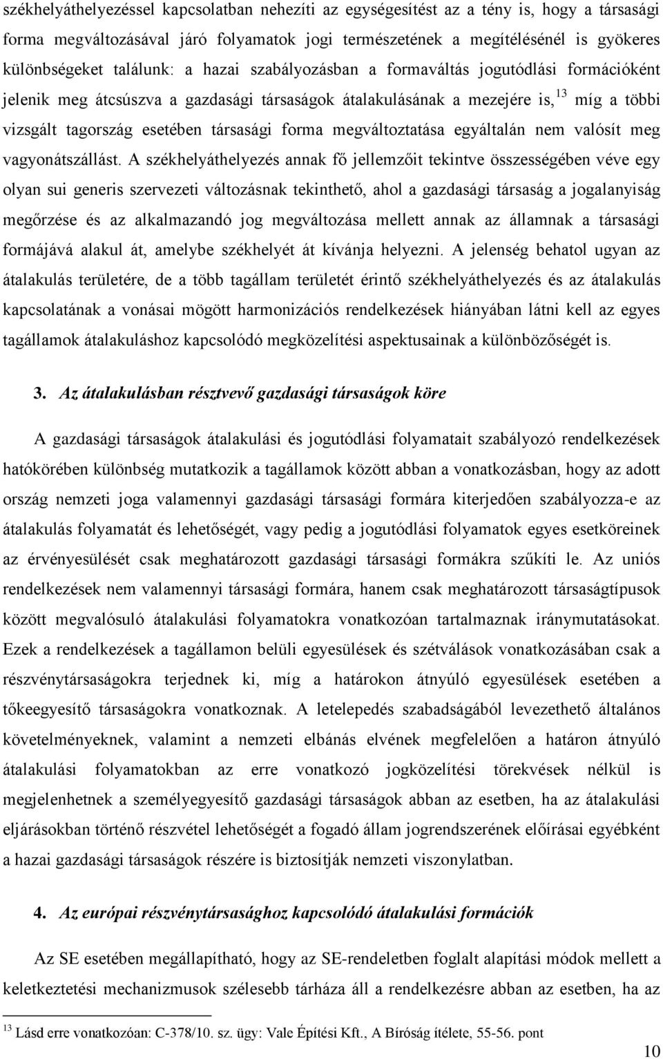 forma megváltoztatása egyáltalán nem valósít meg vagyonátszállást.