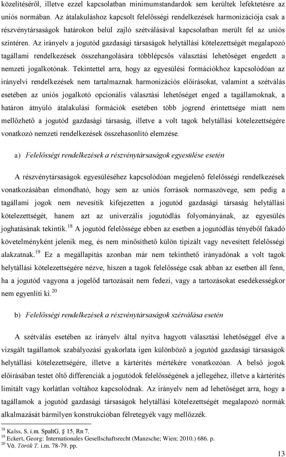Az irányelv a jogutód gazdasági társaságok helytállási kötelezettségét megalapozó tagállami rendelkezések összehangolására többlépcsős választási lehetőséget engedett a nemzeti jogalkotónak.