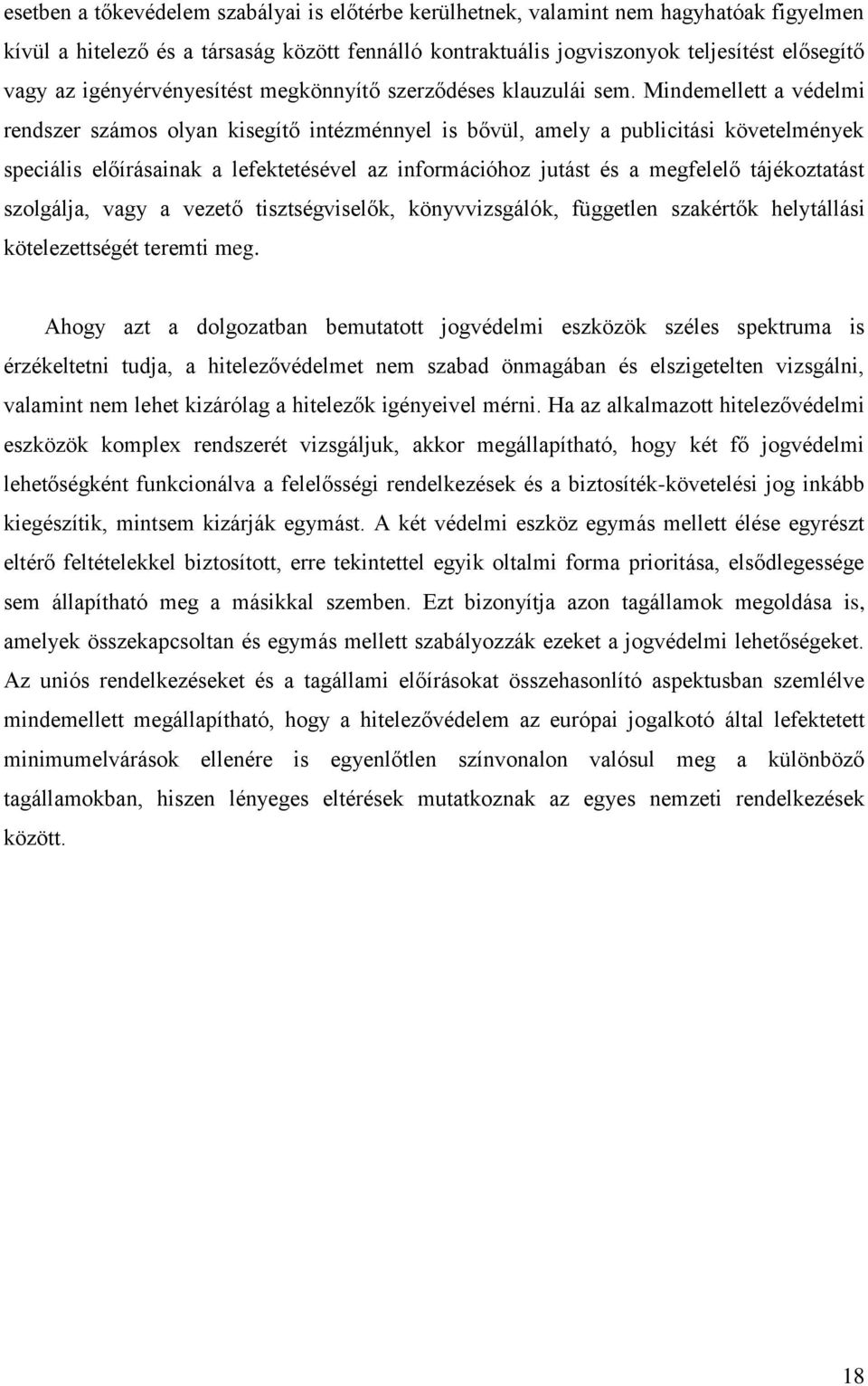 Mindemellett a védelmi rendszer számos olyan kisegítő intézménnyel is bővül, amely a publicitási követelmények speciális előírásainak a lefektetésével az információhoz jutást és a megfelelő