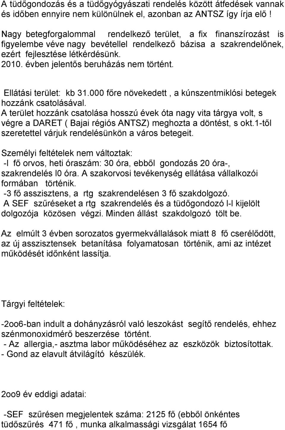 évben jelentős beruházás nem történt. Ellátási terület: kb 31.000 főre növekedett, a kúnszentmiklósi betegek hozzánk csatolásával.