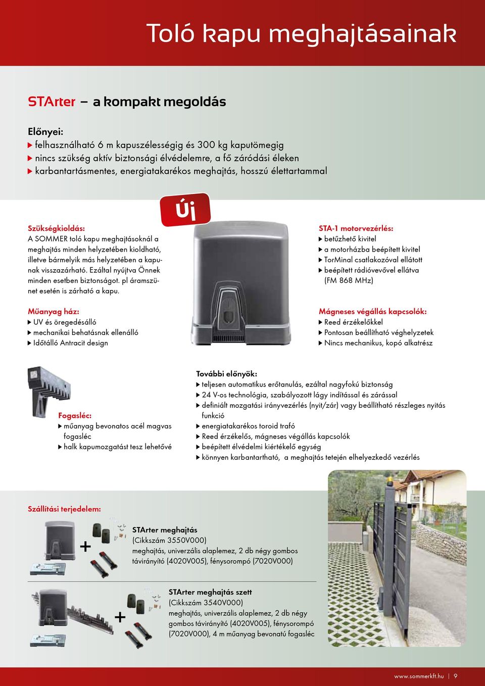 Ezáltal nyújtva Önnek minden esetben biztonságot. pl áramszünet esetén is zárható a kapu.