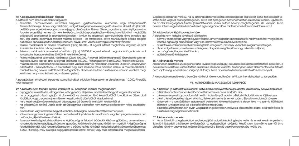 ) takarékbetétkönyvre, egyéb értékpapírra, menetjegyre, okmányokra (kivéve: útlevél, jogosítvány, személyi igazolvány, forgalmi engedély), nemes szôrmére, kerékpárra, továbbá sporteszközökre kivéve,