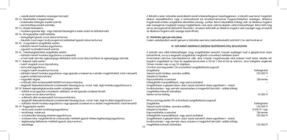 Útmegszakítás miatti kártérítés betegséget igazoló orvosi dokumentumok fakultatív (csomagon kívüli) programok befizetését igazoló dokumentumok 59.15.