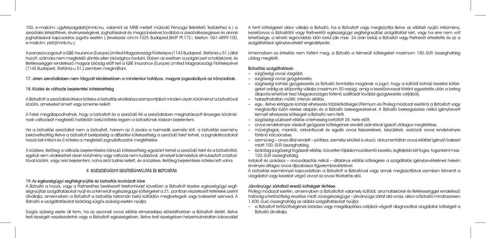 kapcsolatos jogvita esetén ) (levelezési cím:h-1525 Budapest,BKKP Pf.172.; telefon: 061-4899-100, e-mailcím: pbt@mnb.hu ).
