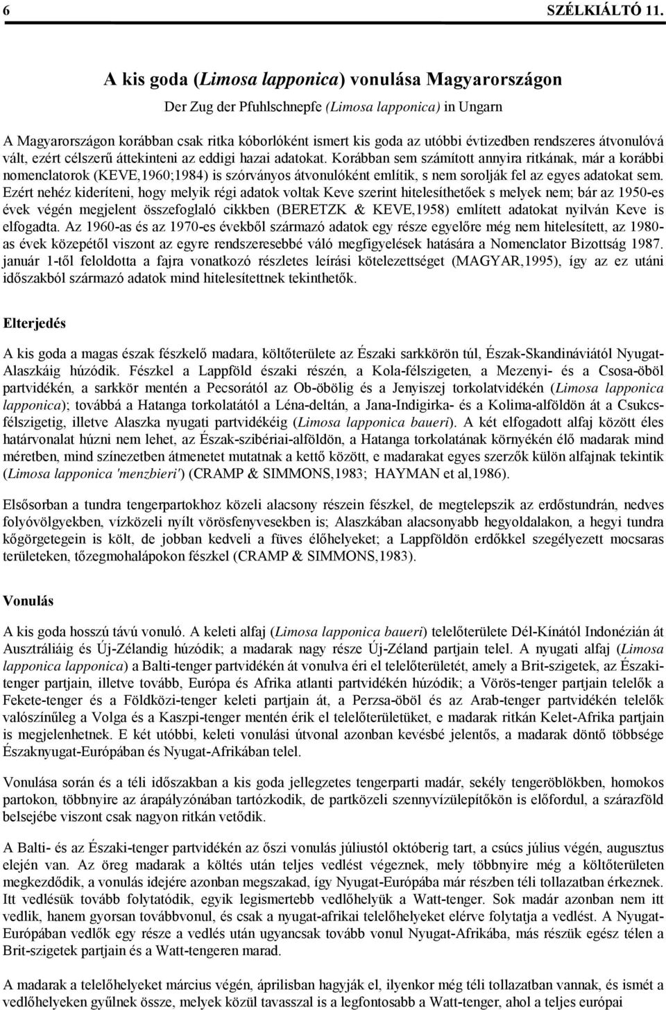 rendszeres átvonulóvá vált, ezért célszerű áttekinteni az eddigi hazai adatokat.